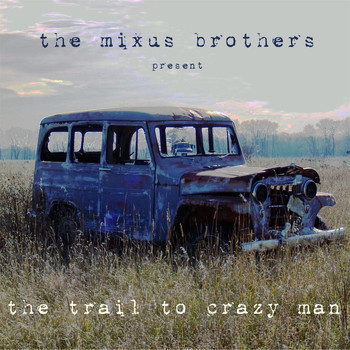 The Mixus Brothers - The Trail to Crazy Man
