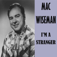 Mac Wiseman - I'm a Stranger