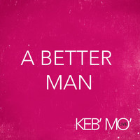 Keb' Mo' - A Better Man