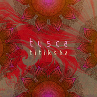 Tusca - Titiksha
