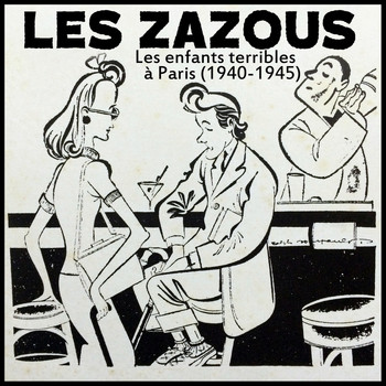 Various Artists - LES ZAZOUS, Les Enfants Terribles á Paris (1940-1945)