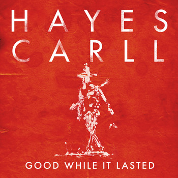 Hayes Carll - Good While It Lasted