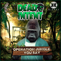 Dead Intent - Operation Jungle / You Say