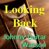 Johnny Guitar Watson - Looking Back