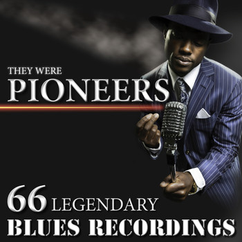 Various Artists - They Were Pioneers - 66 Legendary Blues Recordings