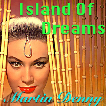 Martin Denny - Island Of Dreams