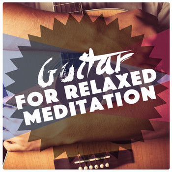 Relaxing Guitar for Massage, Yoga and Meditation|Guitar Instrumentals|Guitar Songs - Guitar for Relaxed Meditation