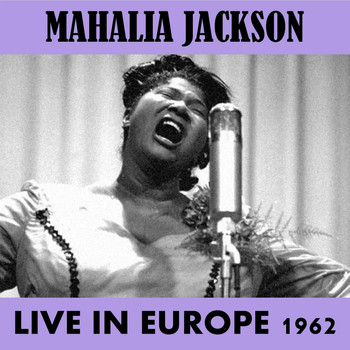 Mahalia Jackson - Live in Europe 1962
