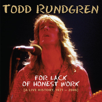 Todd Rundgren - For Lack of Honest Work (A Live History, 1971-2006)