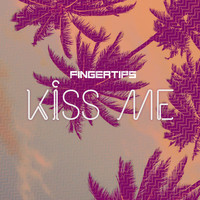 Fingertips - Kiss Me