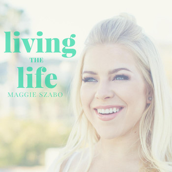 Maggie Szabo - Living the Life