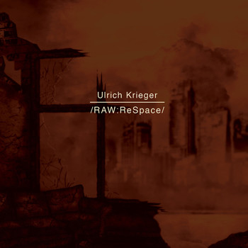 Ulrich Krieger - /RAW: ReSpace/
