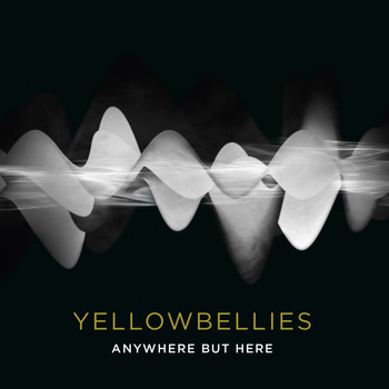 Yellowbellies - Anywhere but Here