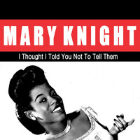 Marie Knight - I Thought I Told You Not to Tell Them