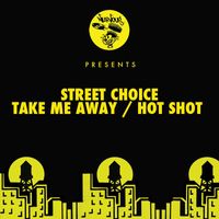 Street Choice - Take Me Away / Hot Shot