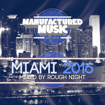 Various Artists - Manufactured Music Miami 2016 (Mixed by Rough Night)