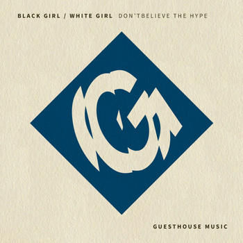 Black Girl / White Girl - Don't Believe the Hype