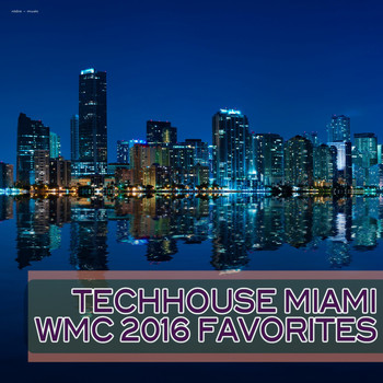Various Artists - Techhouse Miami: WMC 2016 Favorites