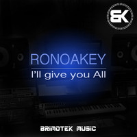 Ronoakey - I'll Give You All