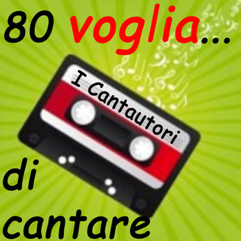 Various Artists - 80...voglia di cantare I Cantautori