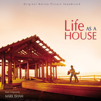 Mark Isham - Life As A House (Original Motion Picture Soundtrack)
