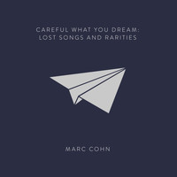 MARC COHN - Careful What You Dream: Lost Songs and Rarities