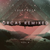 Lulacruza - Orcas Remixed Vol. 4