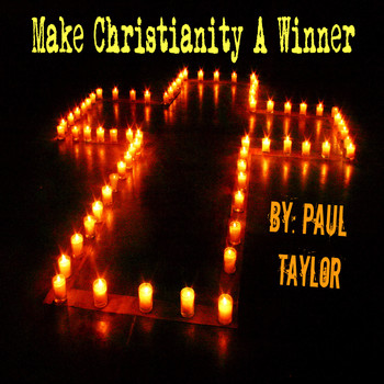 Paul Taylor - Make Christianity a Winner
