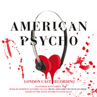 DUNCAN SHEIK - American Psycho (Original London Cast Recording [Explicit])