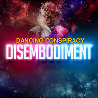 Dancing Conspiracy - Disembodiment