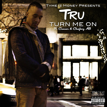 Tru - Turn Me On (feat. Ceasar & Chefboy Ab) (Explicit)