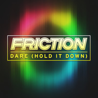 Friction - Dare (Hold It Down)
