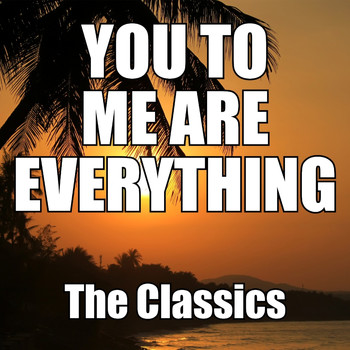 The Classics - You to Me Are Everything
