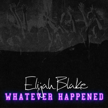 Elijah Blake - Whatever Happened (Explicit)