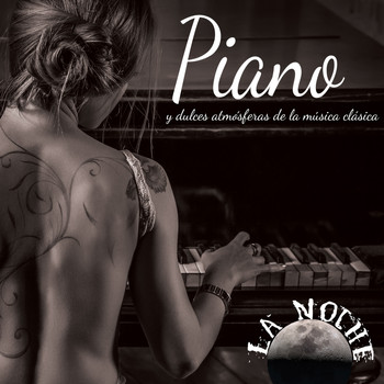 Various Artists - La Noche: Piano y Dulces Atmósferas Música Clásica