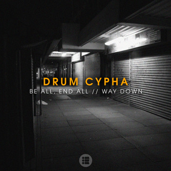 Drum Cypha - Be All, End All / Way Down
