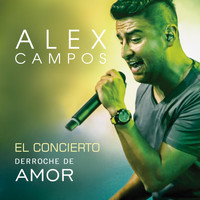 Alex Campos - El Concierto Derroche de Amor (En Vivo)