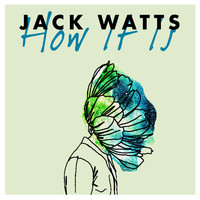 Jack Watts - How It Is