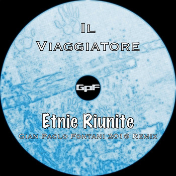Il Viaggiatore - Etnie riunite (Gian Paolo Fontani 2016 Remix)