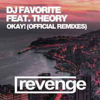 DJ Favorite & Theory - Okay! (Official Remixes)
