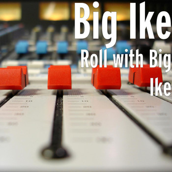 Big Ike - Roll with Big Ike