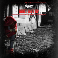 Trouble - Don't Give Up - Single