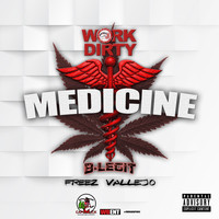 Work Dirty - Medicine (feat. B-Legit & Freez Vallejo) - Single (Explicit)
