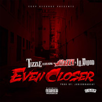 Tizzle - Even Closer (feat. Mozzy & Lil Blood) - Single (Explicit)