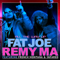 Fat Joe, Remy Ma & French Montana (feat. Infared) - All The Way Up