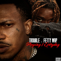 Trouble - Anyway / Everyday (feat. Fetty Wap) - Single (Explicit)