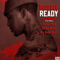 Trouble - Ready (Remix) [feat. Young Thug, Young Dolph, & Big Bank Black] - Single (Explicit)