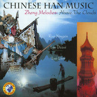 Rao Ningxin, Luo Dezai & Luo Lian - Chinese Han Music: Zheng Melodies - Above the Clouds