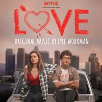 Lyle Workman - Love (Deluxe Edition) [A Netflix Original Series Soundtrack]