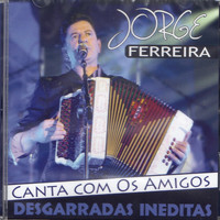 Jorge Ferreira - Jorge Ferreira Canta Com Os Amigos Desgarradas Ineditas